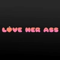 Love Her Ass Love Her Ass
