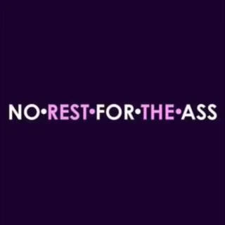 No Rest For The Ass