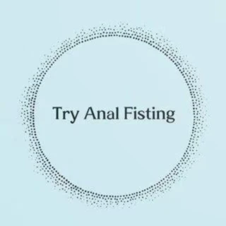 Try Anal Fisting