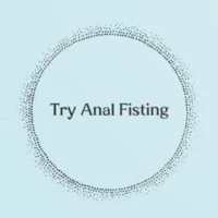 Try Anal Fisting Try Anal Fisting